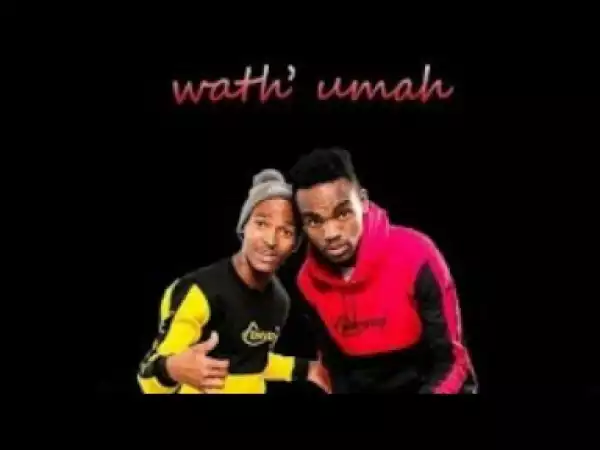Amachillaz - Wath uMah (Ft. DJ Target No Ndile & Fezeka)